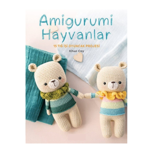 Amigurumi Hayvanlar Kitabı (15 Tıg Işi Oyuncak Projesi)