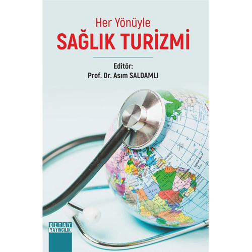 Her Yönüyle Sağlık Turizmi / Asım Saldamlı / Detay Yayıncılık / 9786052548318