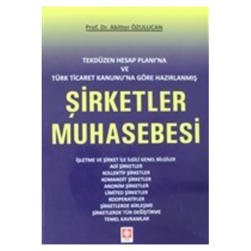 Tekdüzen Hesap Planı'na Ve Türk Ticaret Kanunu'na Göre Hazırlanmış Şirketler Muhasebesi